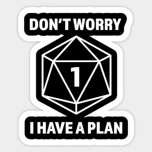 Don't Worry I Have A Plan (Natural 1) shirt is perfect for Dungeons and Dragons Players Sticker